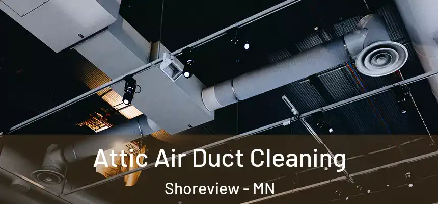  Attic Air Duct Cleaning Shoreview - MN